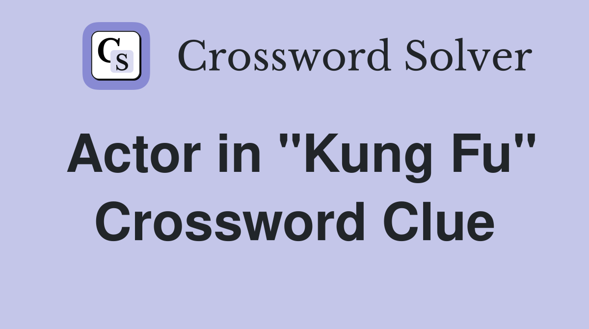 Actor in "Kung Fu" Crossword Clue Answers Crossword Solver